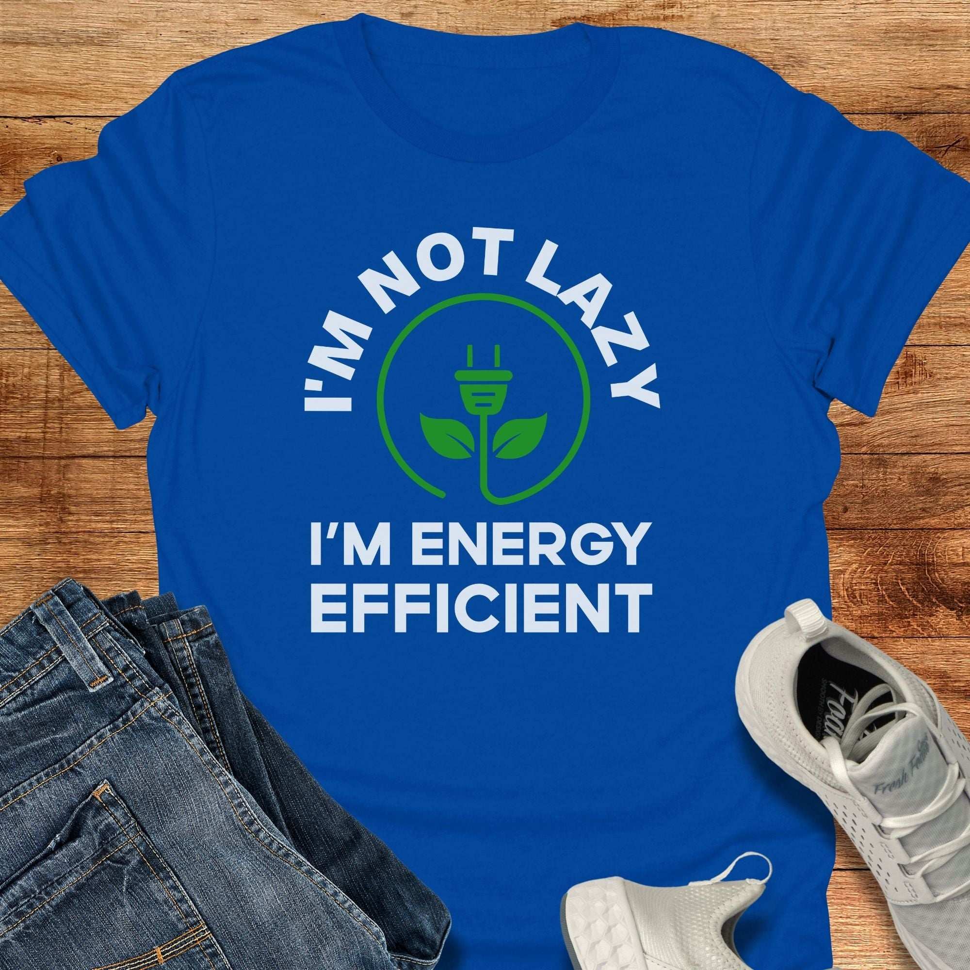I'm Not lazy. I'm Energy Efficient. Unisex T-Shirt