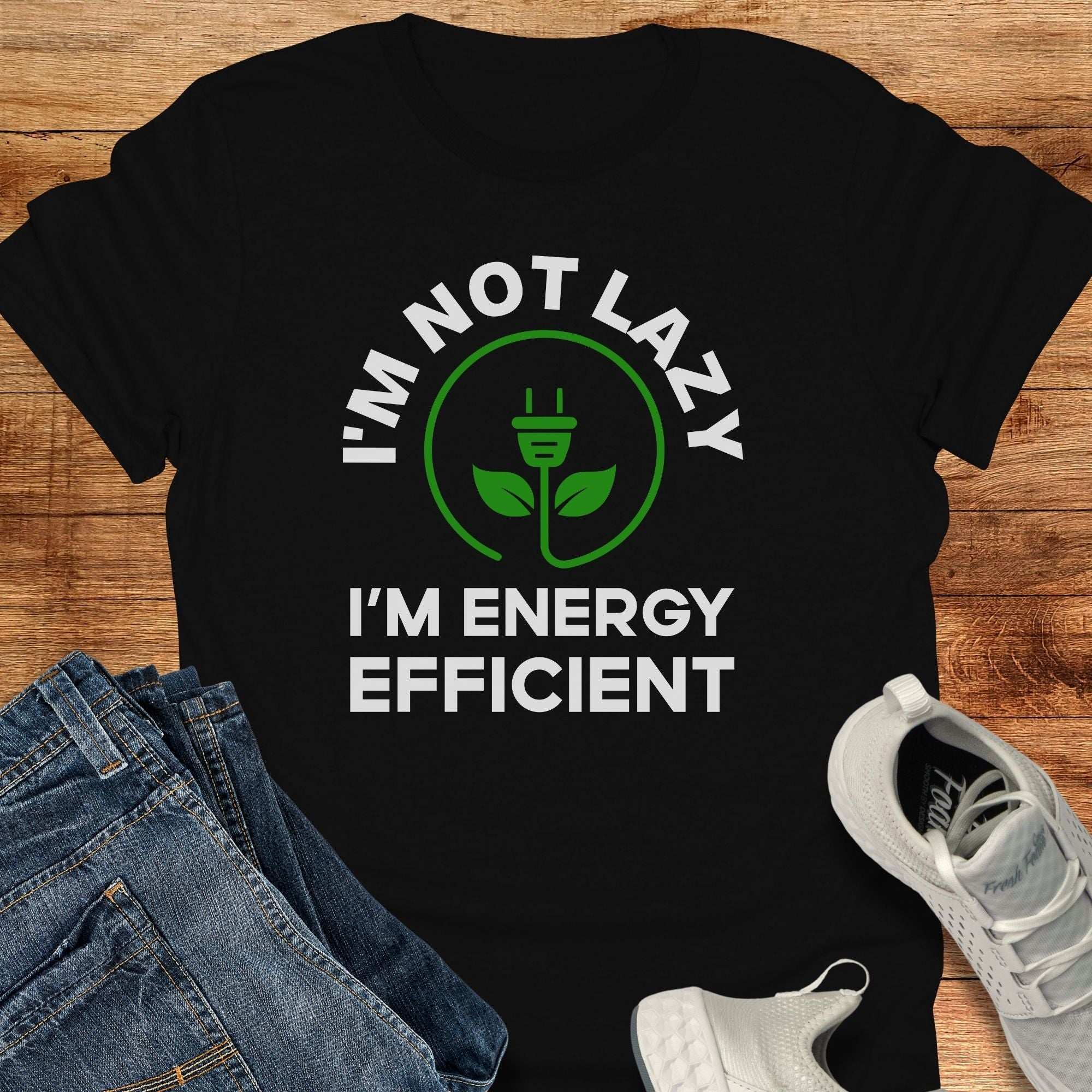 I'm Not lazy. I'm Energy Efficient. Unisex T-Shirt