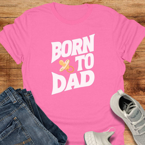 Born To Dad Unisex T-Shirt