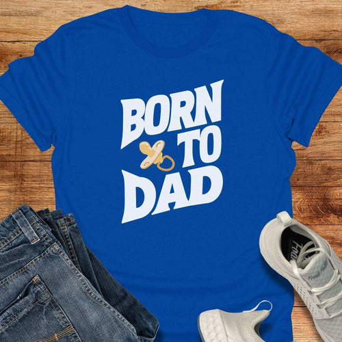 Born To Dad Unisex T-Shirt
