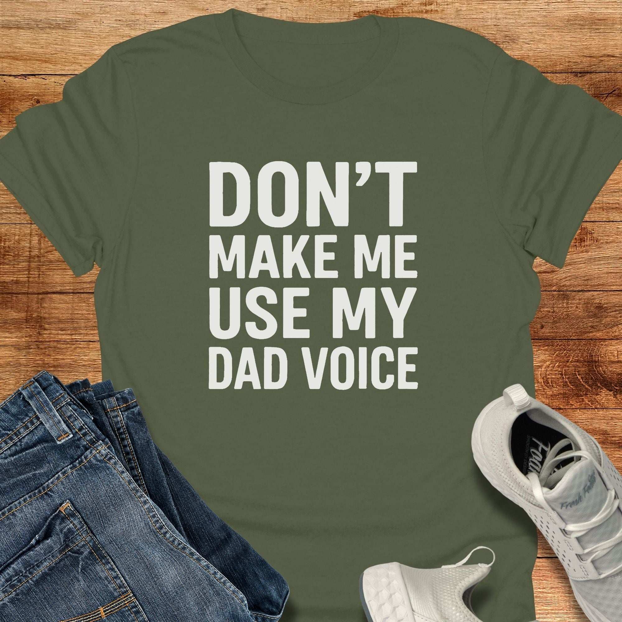 Don't Make Me Use My Dad Voice Unisex T-Shirt