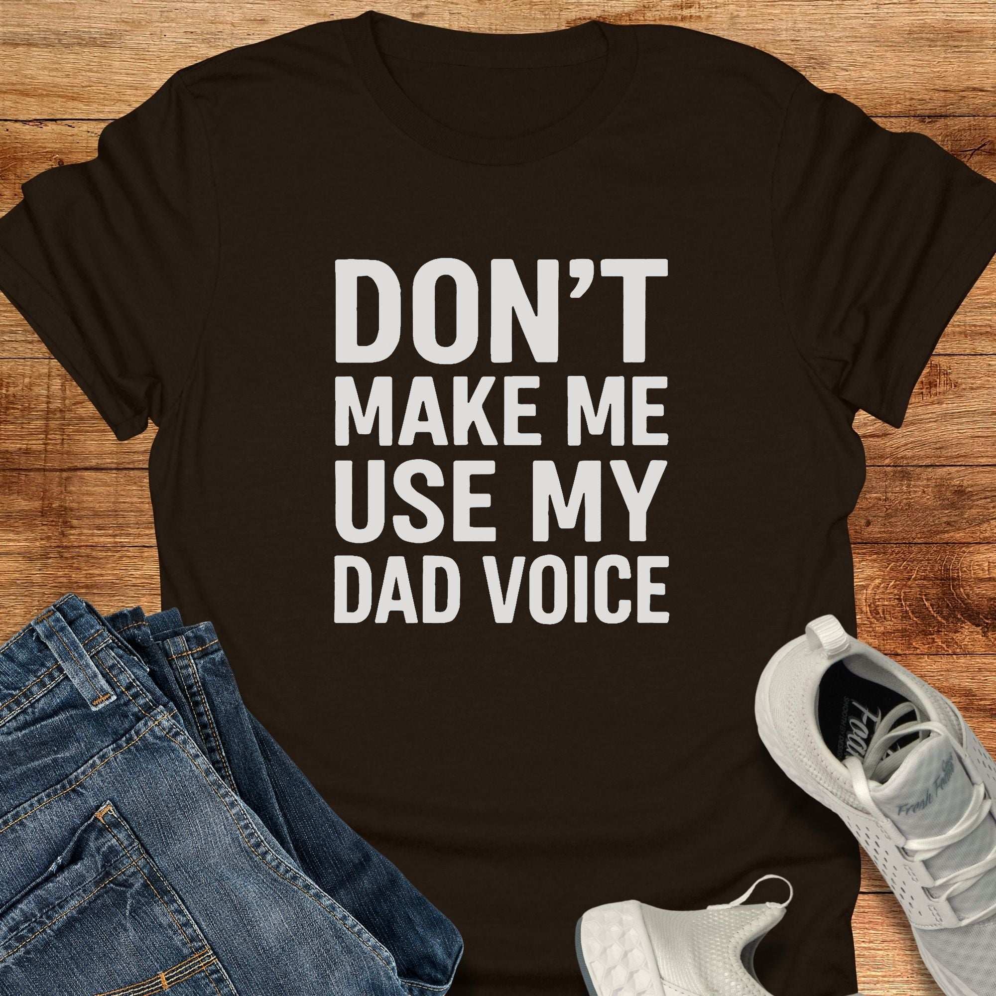Don't Make Me Use My Dad Voice Unisex T-Shirt