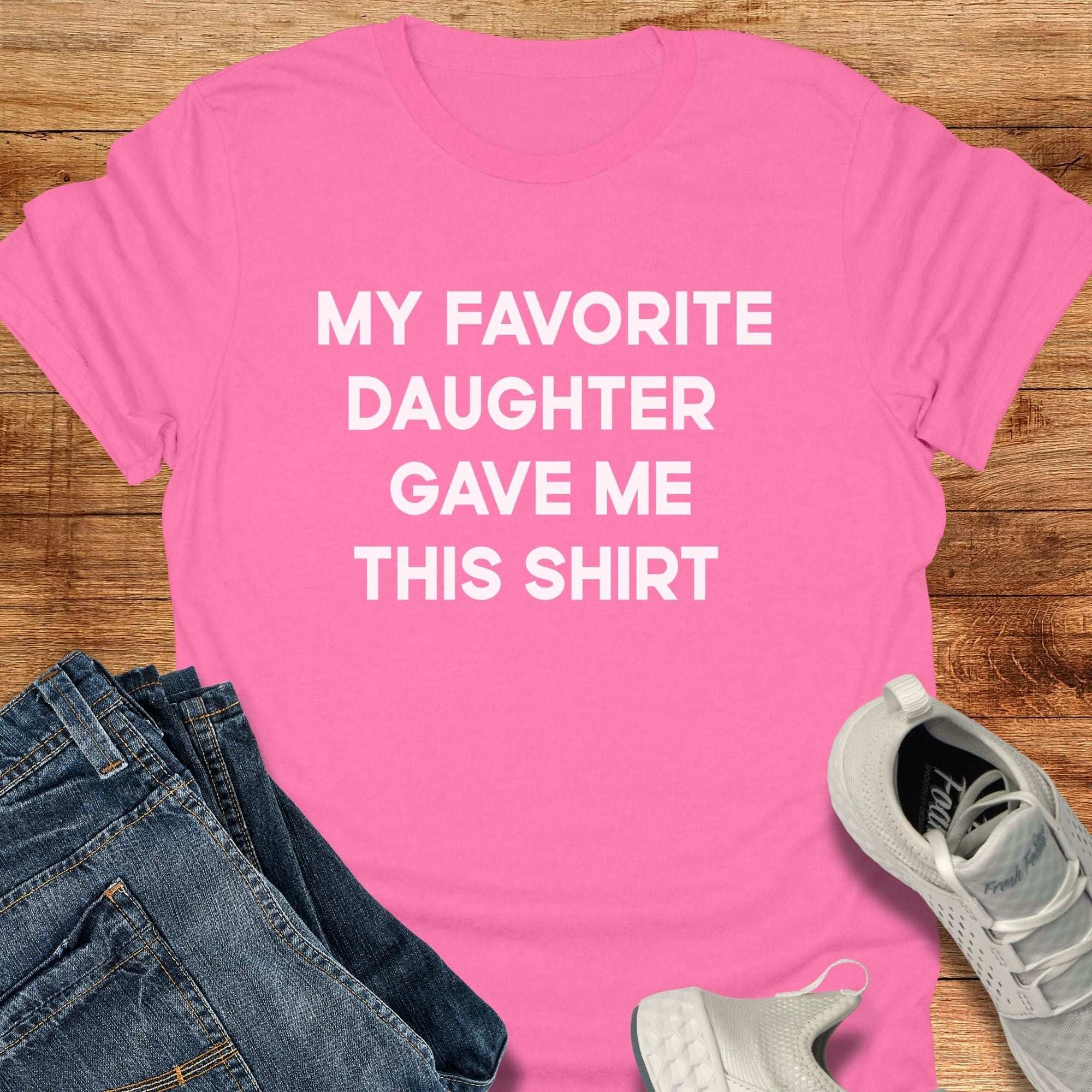 My Favorite Daughter Gave Me This Shirt Unisex T-Shirt