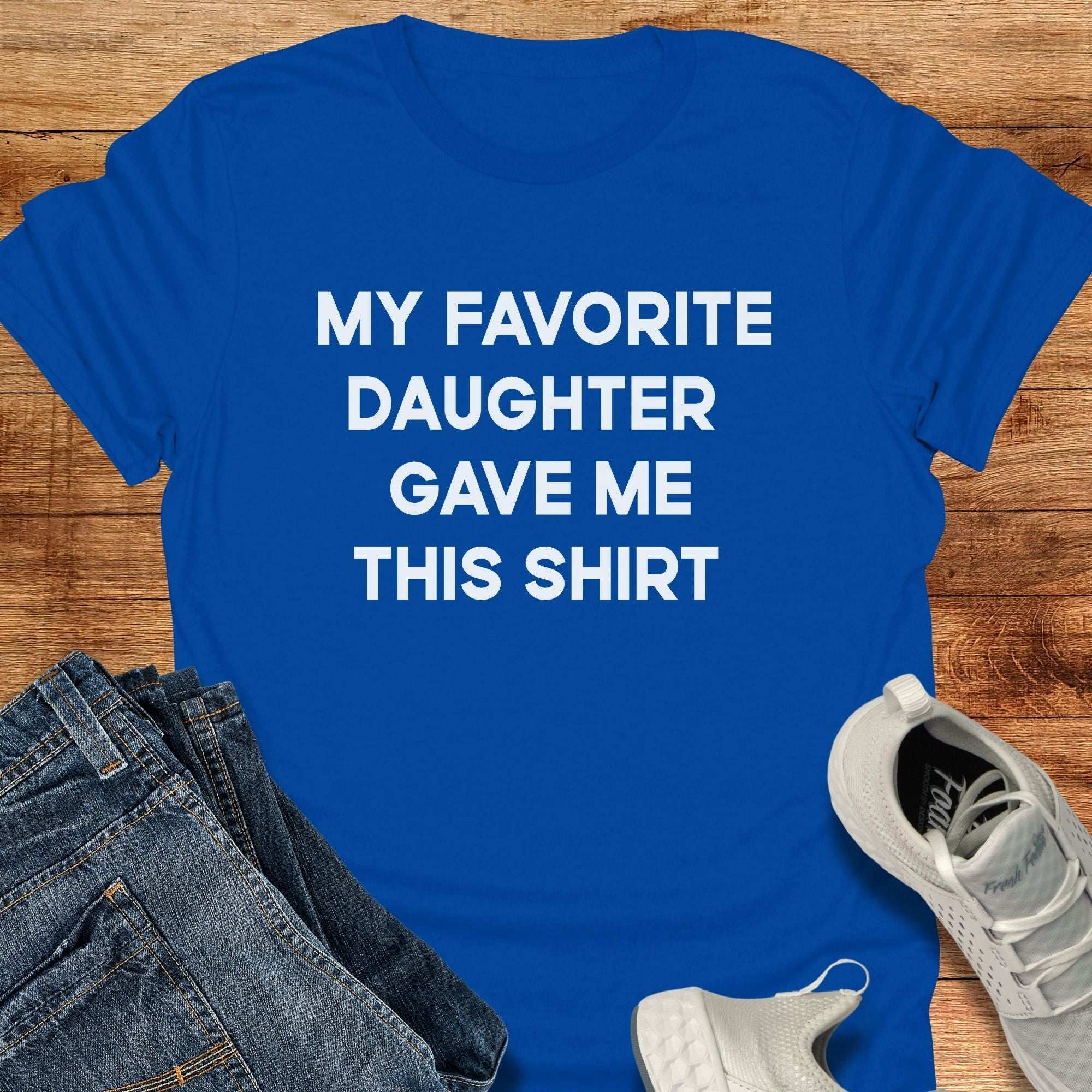 My Favorite Daughter Gave Me This Shirt Unisex T-Shirt