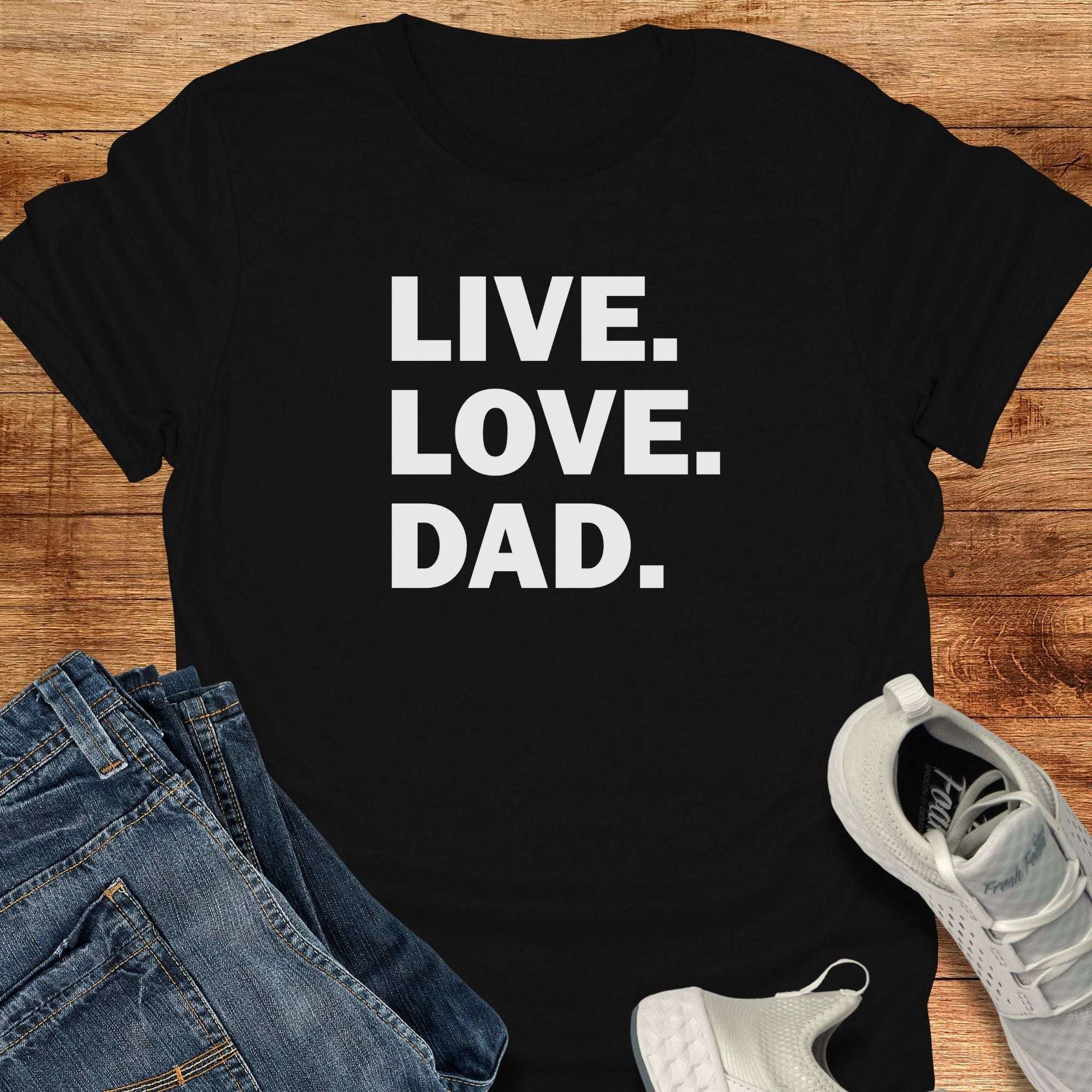 LIVE. LOVE. DAD. T-Shirt — Father's Day Dad Tee