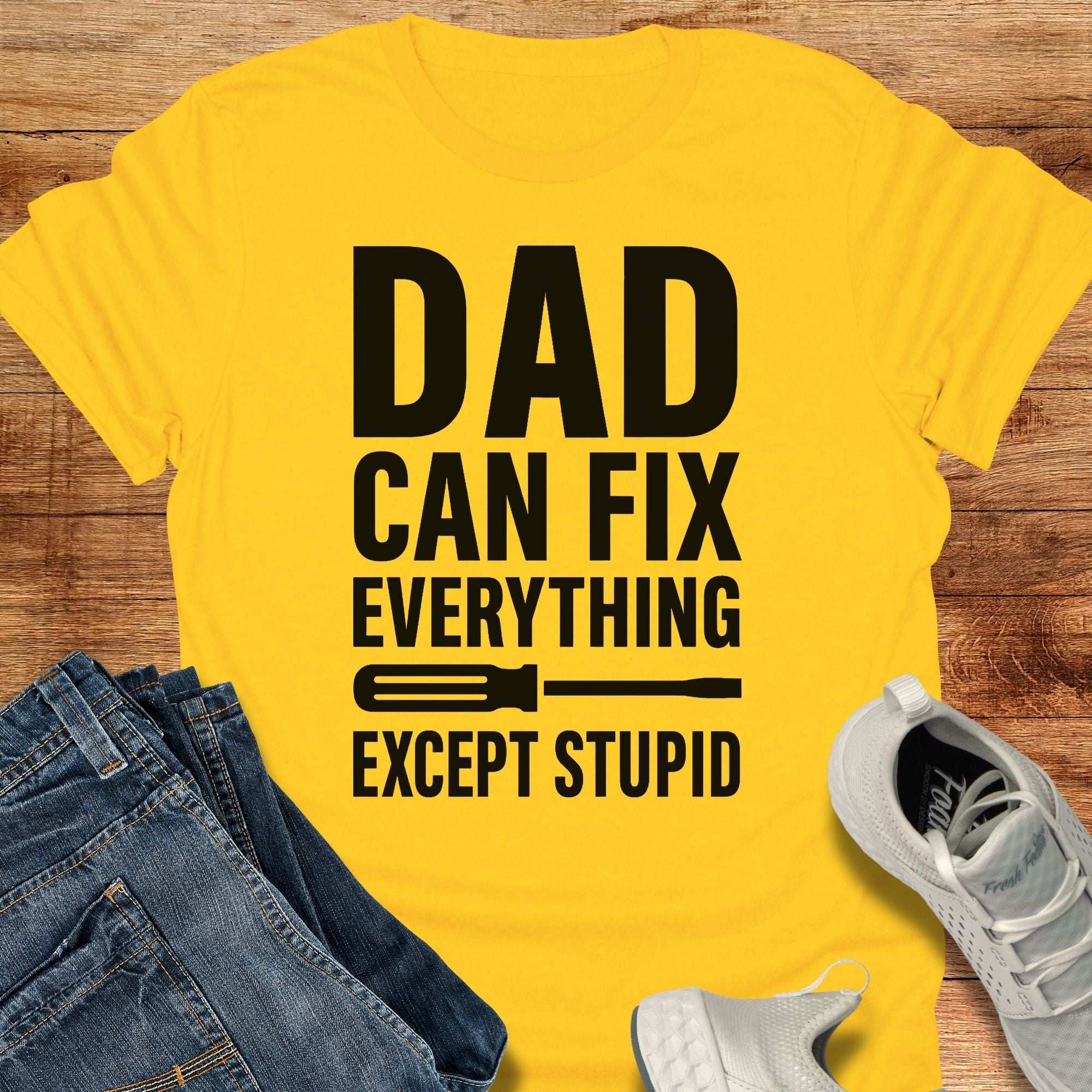 Dad Can Fix Everything Except Stupid T-Shirt