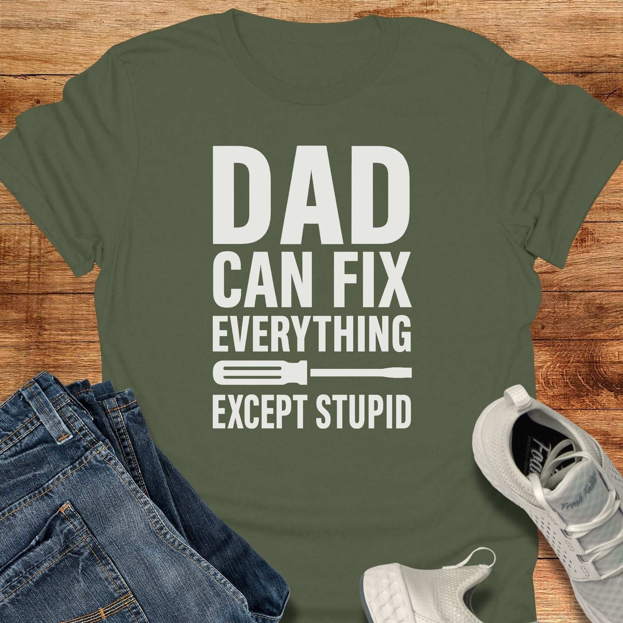 Dad Can Fix Everything Except Stupid T-Shirt