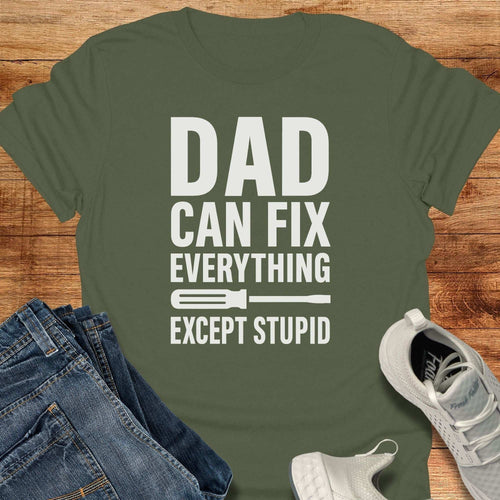 Dad Can Fix Everything Except Stupid T-Shirt